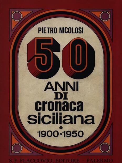 50 Anni di cronaca siciliana (1900-1950) - Pietro Nicolosi - copertina