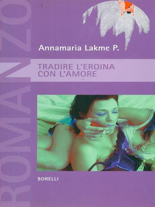 Tradire l'eroina con l'amore - Annamaria P. Lakme - copertina