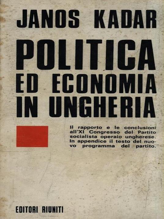 Politica ed economia in Ungheria - Janos Kadar - copertina