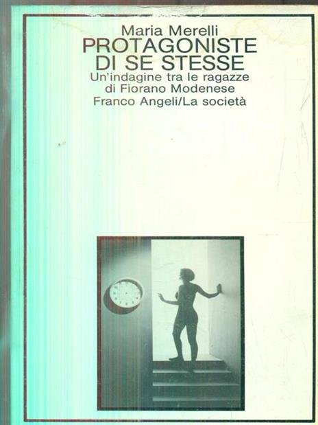 Protagoniste di se stesse. Un'indagine tra le donne di Fiorano Modenese - Maria Merelli - copertina