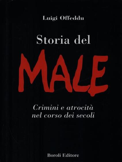 Storia del male. Crimini e atrocità nel corso dei secoli - Luigi Offeddu - copertina