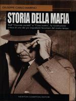 Storia della mafia. Dall'«onorata società» alla trattativa Stato-mafia, uno dei più inquietanti fenomeni del nostro tempo   