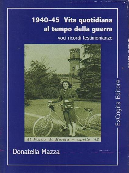 1940-45 Vita quotidiana al tempo della guerra - Donatella Mazza - copertina