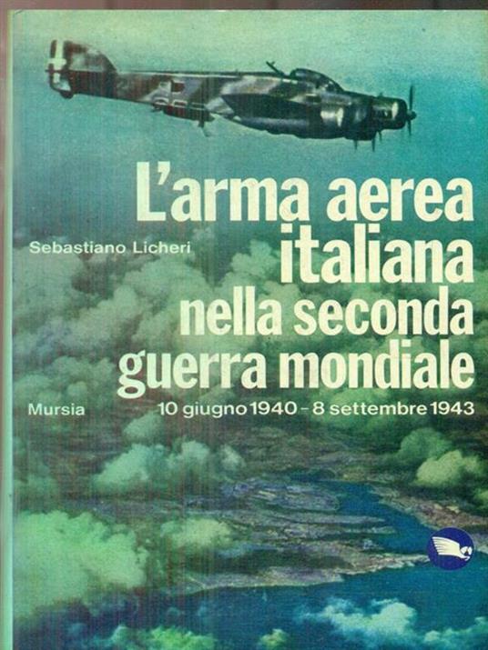 L' arma aerea italiana nella seconda guerra mondiale - Sebastiano Licheri - copertina