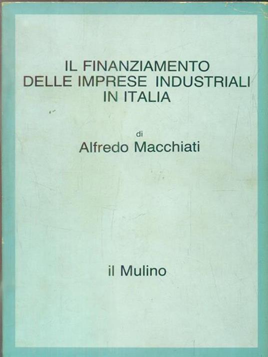 Il finanziamento delle imprese industriali in Italia - Alfredo Macchiati - copertina