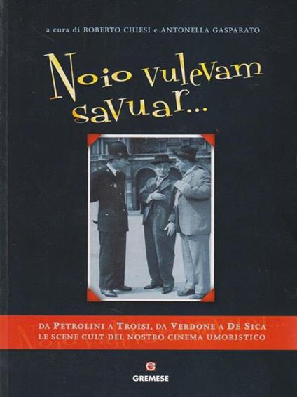 Noio vulevam savuar. Antologia del cinema comico italiano - Roberto Chiesi,Antonella Gasparato - copertina