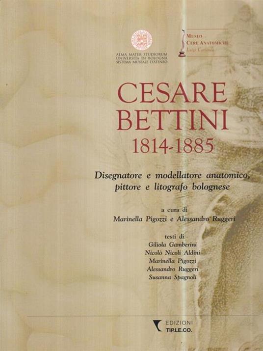 Cesare Bettini 1814-1885. Disegnatore e modellatore anatomico, pittore e litografo - copertina