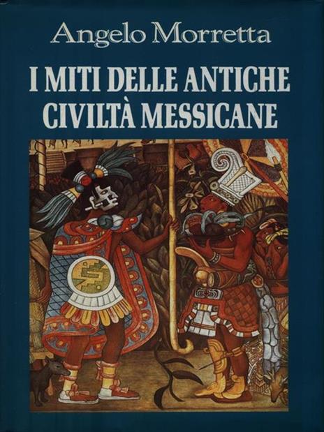 I miti delle antiche civiltà messicane - Angelo Morretta - copertina