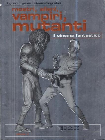 Il cinema fantastico. Mostri, alieni, vampiri, mutanti - copertina