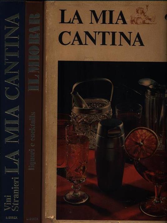 La mia cantina. Vini stranieri - Il mio bar. Liquori e cocktails  -   - copertina