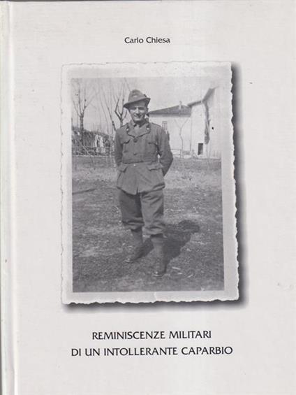 Reminiscenze militari di un intollerante caparbio - Carlo Chiesa - copertina