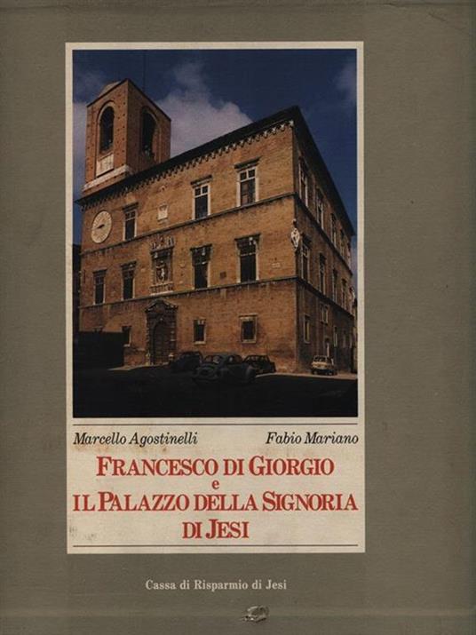 Francesco di Giorgio e il Palazzo della Signoria di Jesi. Libro + Tavole - Marcello Agostinelli - copertina