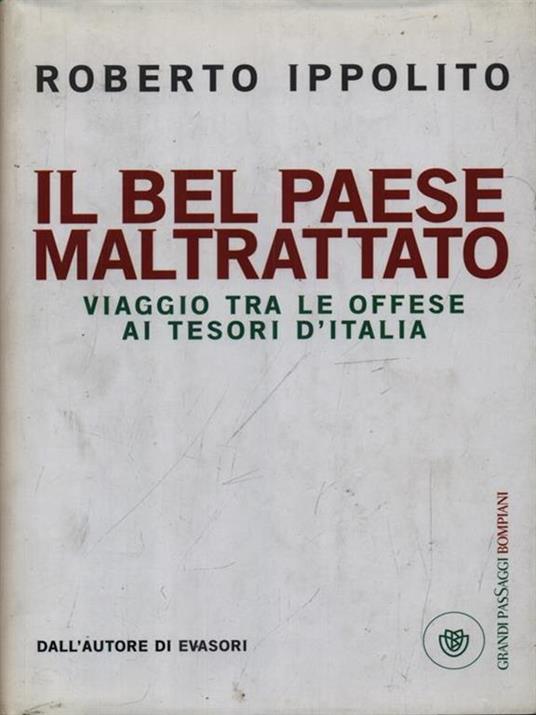 Il Bel Paese maltrattato. Viaggio tra le offese ai tesori d'Italia - Roberto Ippolito - copertina