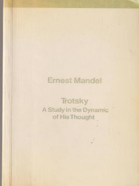 Trotsky A Study In The Dynamic of His Thought - Ernest Mandel - 2