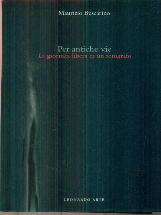 Per antiche vie. La giornata libera di un fotografo. Ediz. illustrata - Maurizio Buscarino - copertina