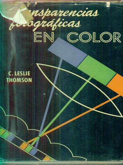 Transparencias fotograficas en color. Exposicion, revelado y examen - Leroy Thomson - copertina