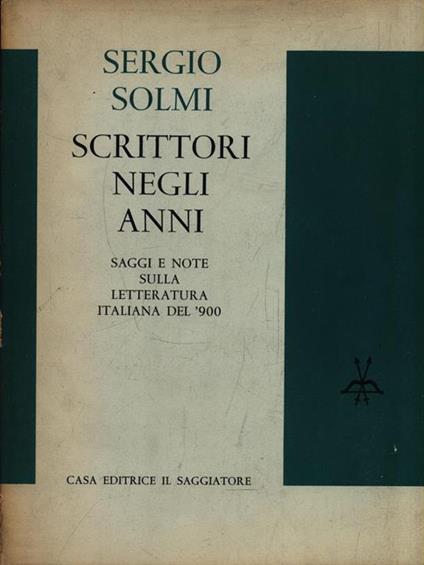 Scrittori negli anni. Saggi e note sulla letteratura del '900 - Sergio Solmi - copertina