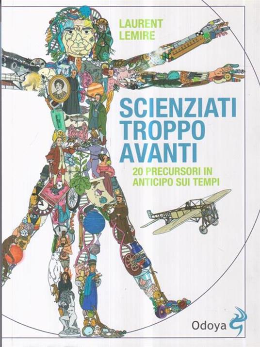 Scienziati troppo avanti. 20 precursori in anticipo sui tempi - Laurent Lemire - copertina