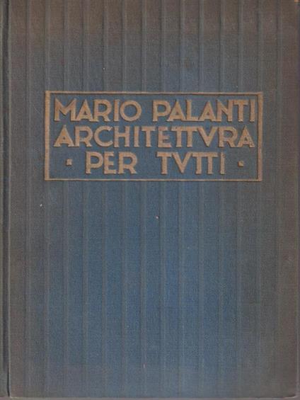 Architettura per tutti. Edizione numerata Esemplare n. 599 - Mario Palanti - copertina