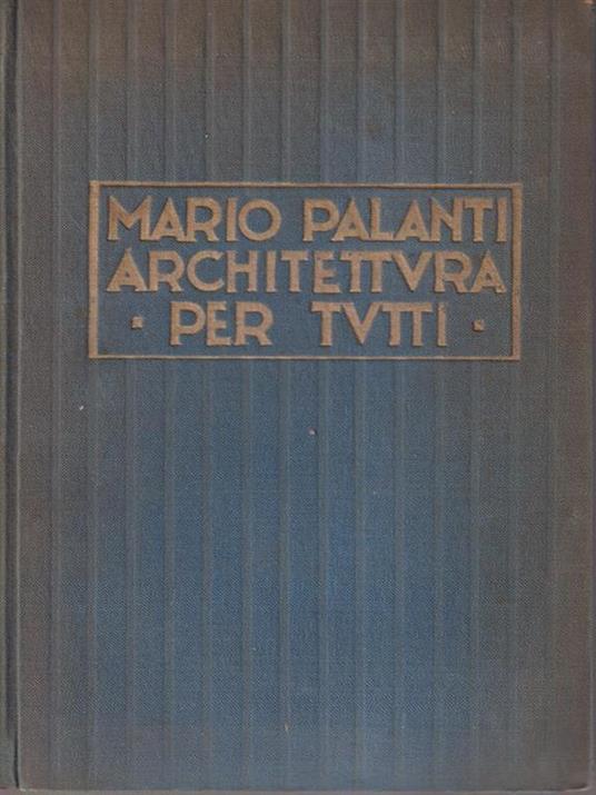 Architettura per tutti. Edizione numerata Esemplare n. 599 - Mario Palanti - copertina