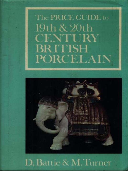 The Price Guide to 19th & 20th Century British Porcelain - D. Battie - copertina