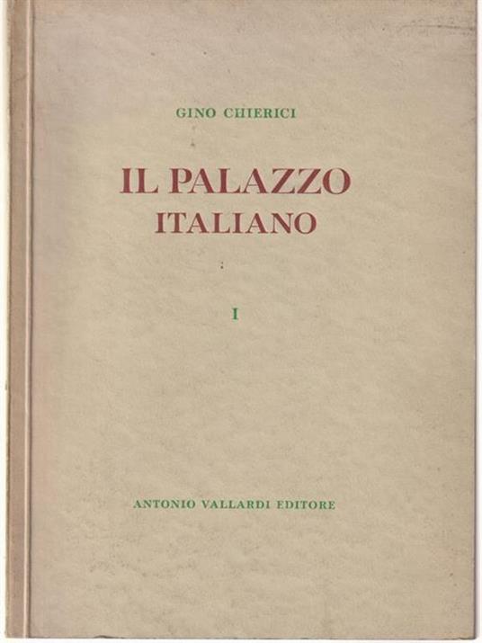 Il palazzo italiano vol I - Gino Chierici - 2