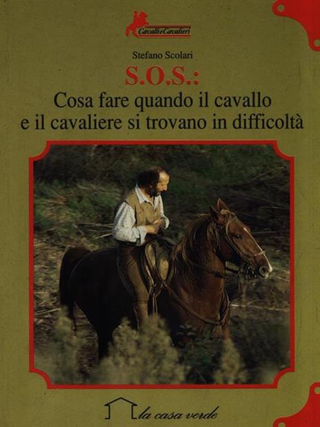 S.O.S.: Cosa fare quando il cavallo e il cavaliere si trovano in difficoltà - Stefano Scolari - 2