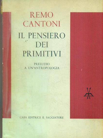 Il pensiero dei primitivi - Remo Cantoni - copertina