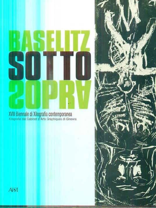 Baselitz sottosopra. Xilografie dal Cabinet d’Arts Graphiques di Ginevra - Enzo Di Martino - copertina