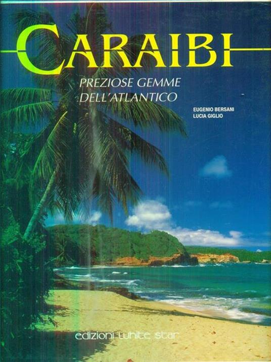 Caraibi. Le preziose gemme dell'Atlantico - Eugenio Bersani - 2