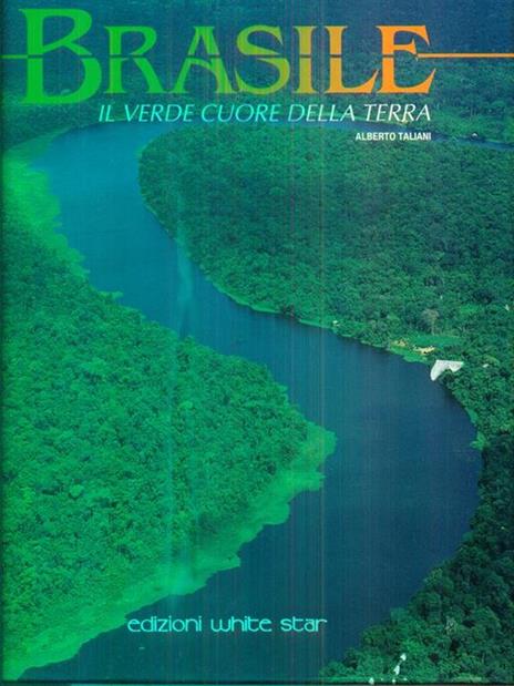 Brasile. Il verde cuore della terra - Alberto Taliani - 2