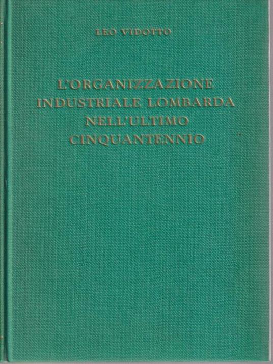 L' organizzazione industriale lombarda nell'ultimo cinquant'ennio - Leo Vidotto - 2