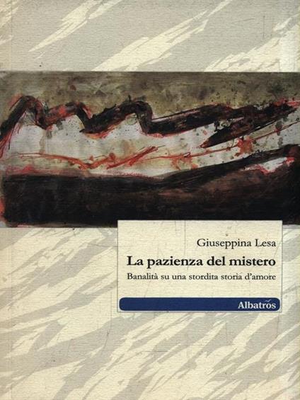 La pazienza del mistero. Banalità su una stordita storia d'amore - Giuseppina Lesa - copertina