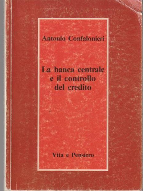 La banca centrale e il controllo del credito - Antonio Confalonieri - 2