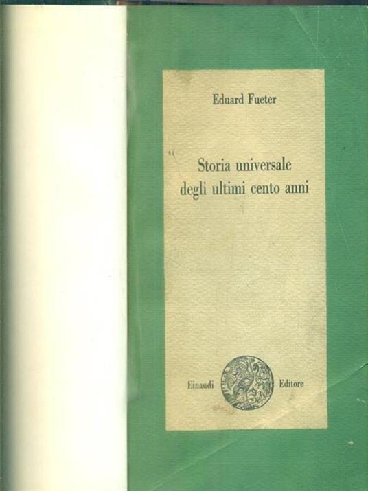 Storia universale degli ultimi cento anni 1815-1920 - Eduard Fueter - 2