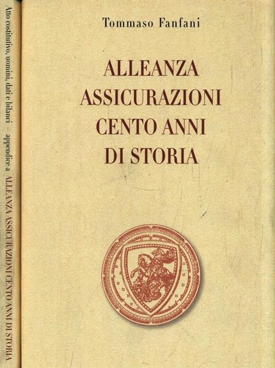 Alleanza Assicurazoni. Cento anni di storia + Appendice - T. Fanfani - 2