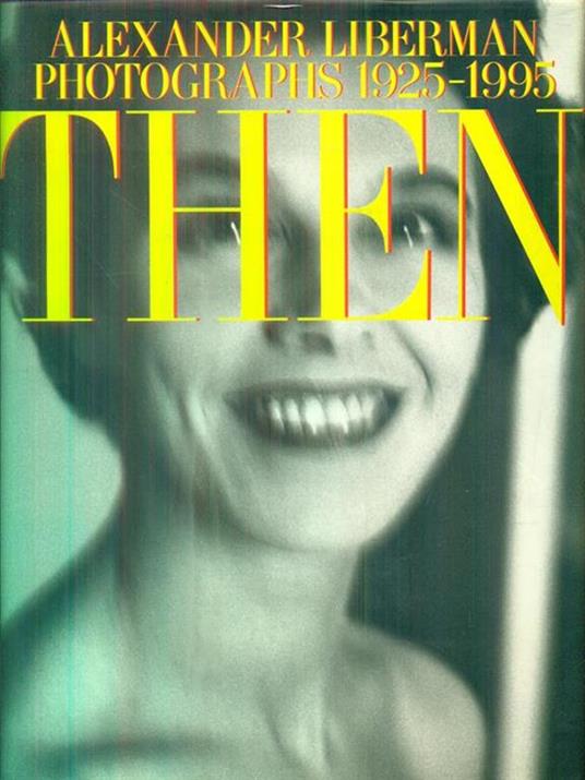 Then. Photographs 1925-1995 - Alexander Liberman - copertina