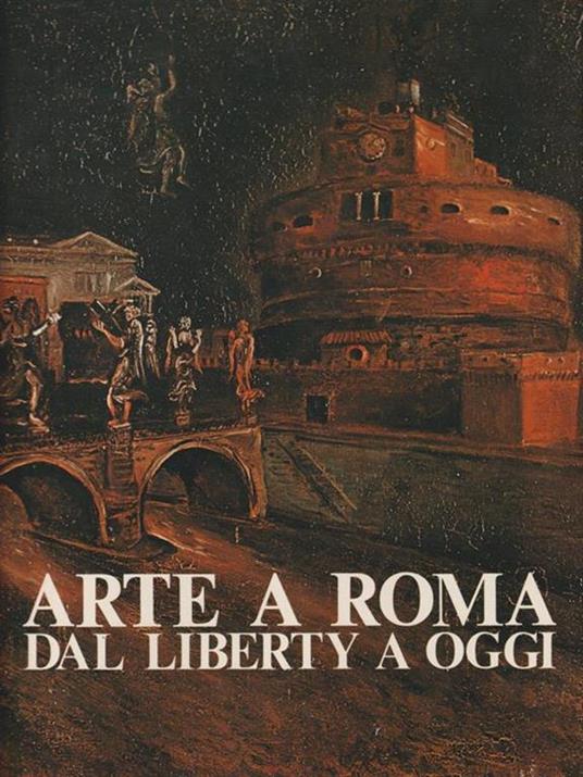 Arte a Roma. Dal liberty a oggi - Franco Borsi - copertina