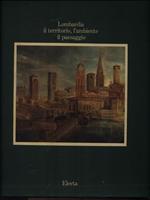 Lombardia. Il territorio, l'ambiente, il paesaggio. Volume 3