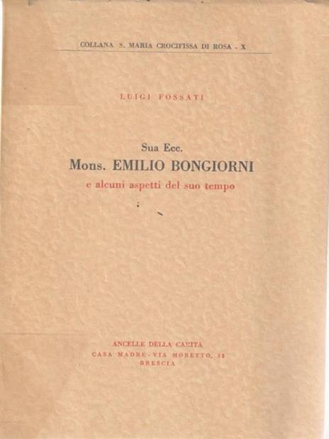 Sua Ecc. Mons. Emilio Bongiorni e alcuni aspetti del suo tempo - Luigi Fossati - copertina