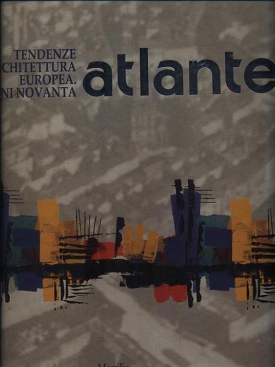 Atlante. Tendenze dell'architettura europea. Gli anni Novanta - Merita De Michelis - copertina