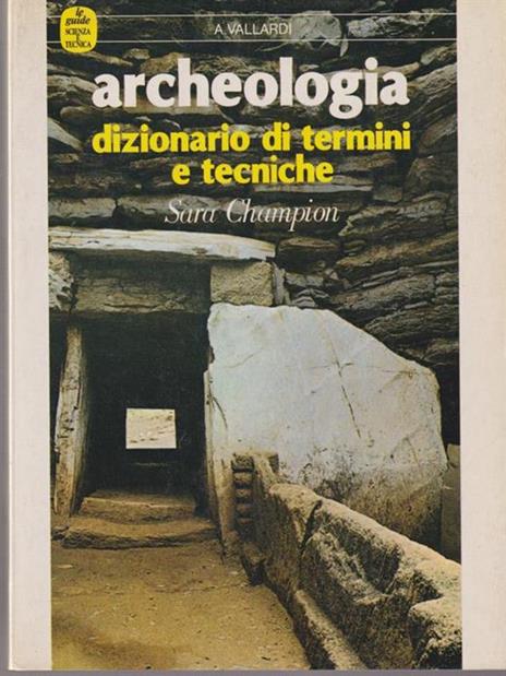 Archeologia. Dizionario di termini e tecniche - Sara Champion - 2