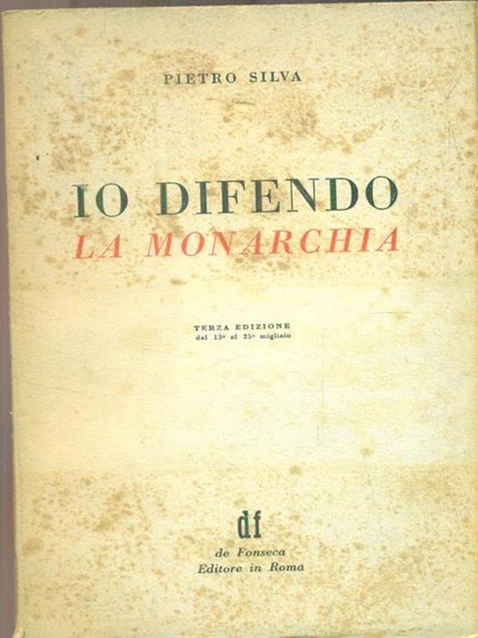 Io difendo la monarchia - Pietro Silva - 2