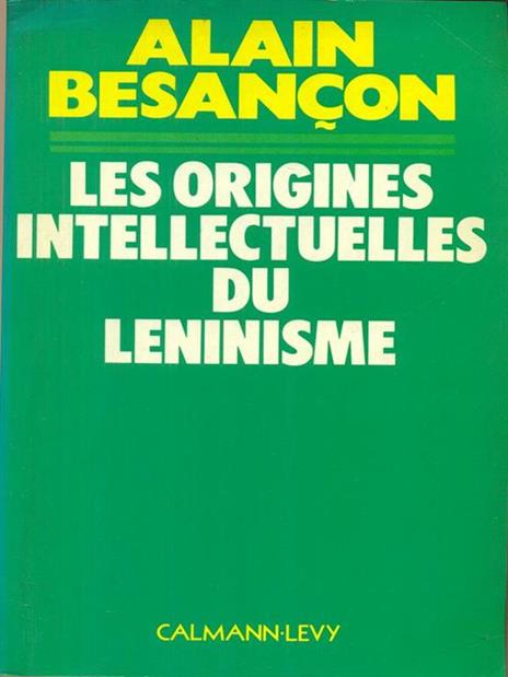 Les  origines intellectuelles du Leninisme - Alain Besancon - 2