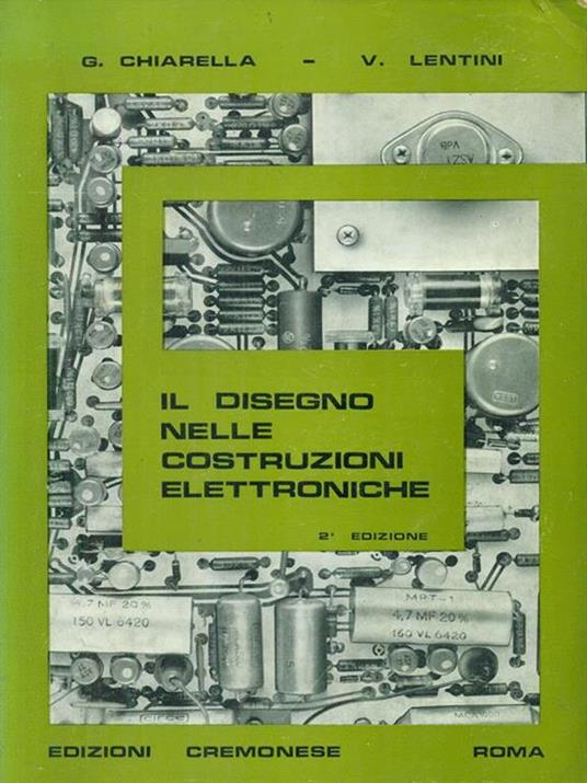 Il disegno nelle costruzioni elettroniche - G. Chiarella - Libro Usato -  Edizioni Cremonese - | IBS