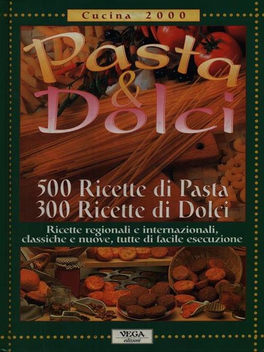 Pasta & Dolci 500 ricette pasta 300 ricette dolci - Tina Battaglia - copertina