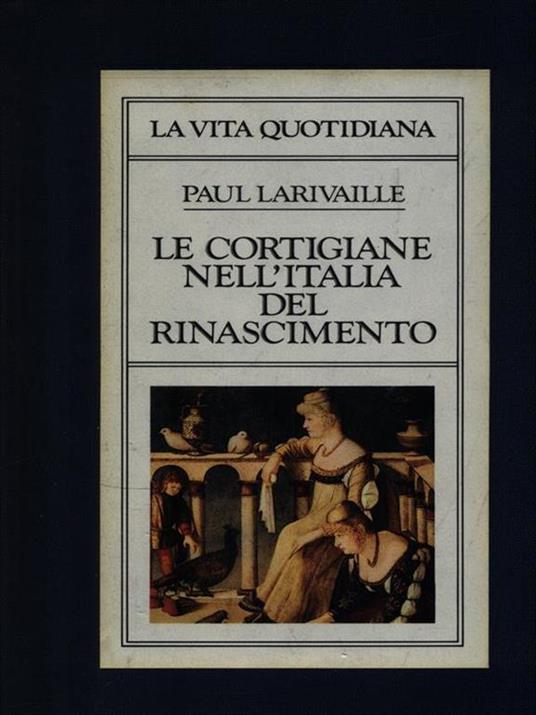 Le cortigina nell'Italia del rinascimento - Paul Larivaille - copertina