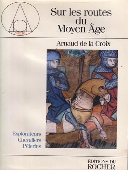 Sur les routes du Moyen Age - Arnaud de La Croix - copertina