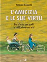 L' amicizia e le sue virtù. Da affetto per pochi a solidarietà con tutti