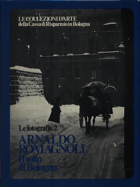 Le Fotografie 2. Arnaldo Romagnoli Il volto di Bologna - copertina
